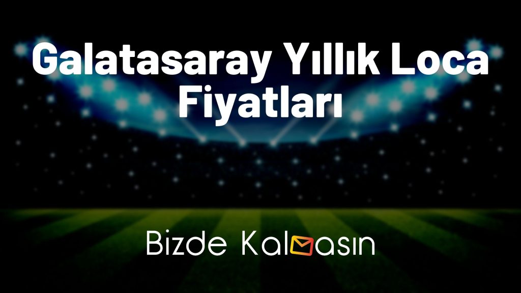 Galatasaray Yıllık Loca Fiyatları