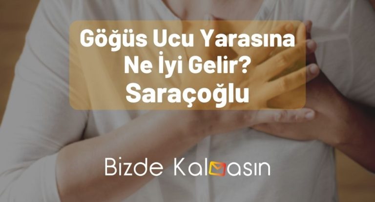 Göğüs Ucu Yarasına Ne İyi Gelir Saraçoğlu