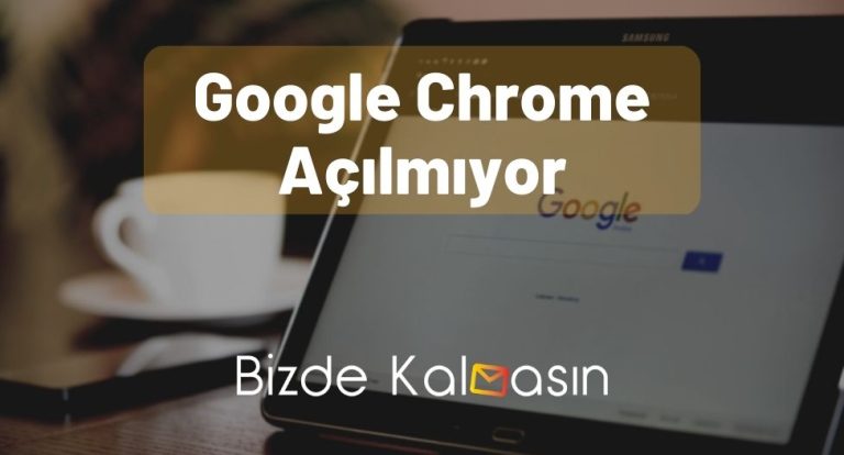 Google Chrome Açılmıyor – Bilgisayar, Telefon – [Çözüldü]