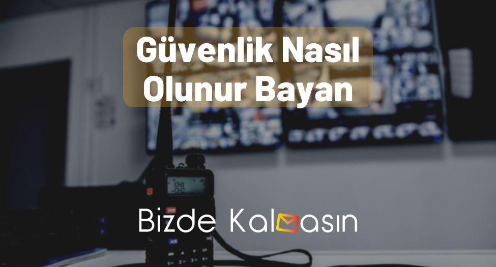 Güvenlik Nasıl Olunur Bayan