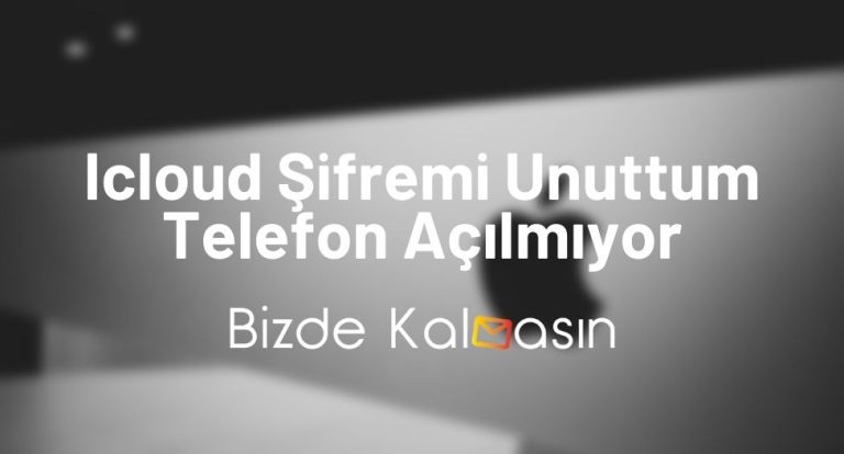 iCloud Şifremi Unuttum Telefon Açılmıyor