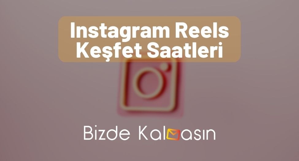 Instagram Reels Keşfet Saatleri