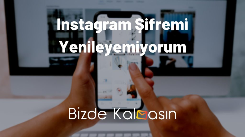 Instagram Şifremi Yenileyemiyorum