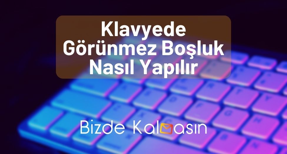 Klavyede Görünmez Boşluk Nasıl Yapılır