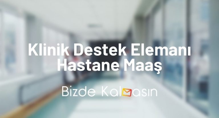 Klinik Destek Elemanı Hastane Maaş 2023!