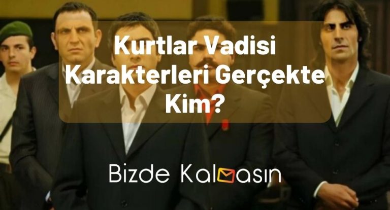 Kurtlar Vadisi Karakterleri Gerçekte Kim?