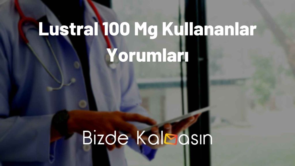 Lustral 100 Mg Kullananlar Yorumları