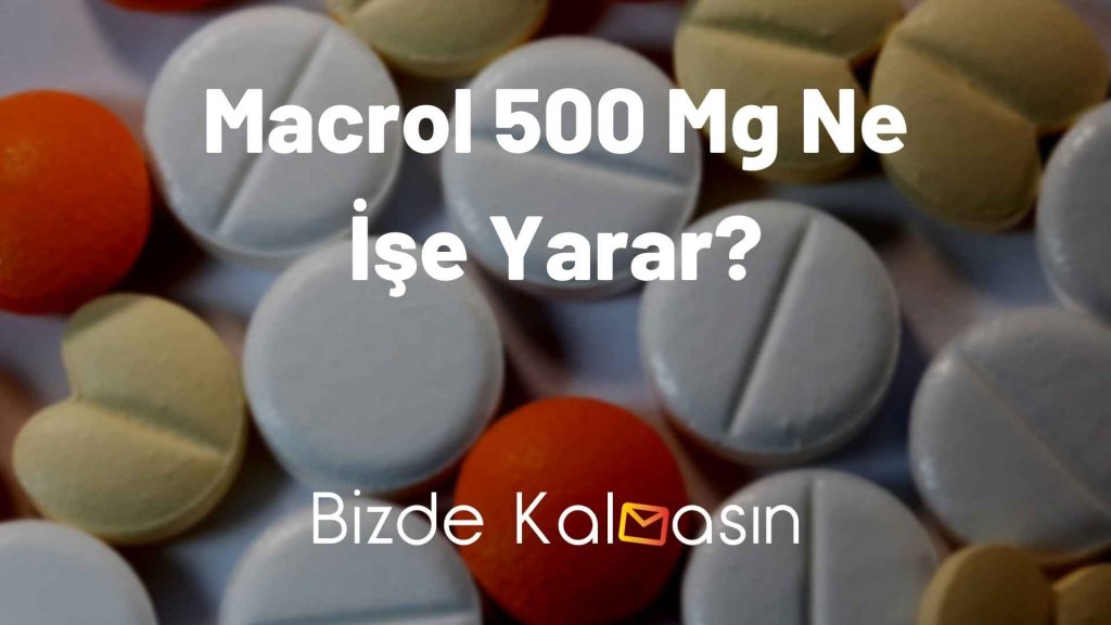 Macrol 500 Mg Ne İşe Yarar?