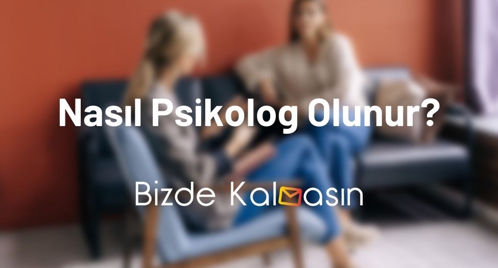 Nasıl Psikolog Olunur?