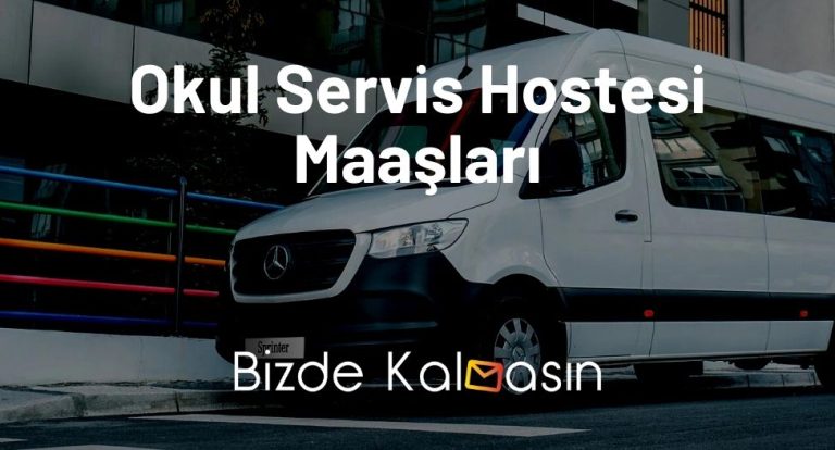 Okul Servis Hostesi Maaşları 2023 – Nedir, Nasıl Olunur?