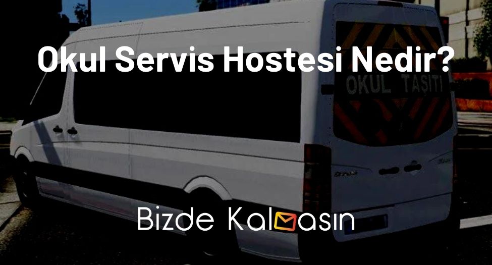 Okul Servis Hostesi Nedir