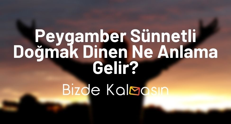 Peygamber Sünnetli Doğmak Dinen Ne Anlama Gelir? Peygamber Sünnetli Doğmak Dinen Ne Anlama Gelir?