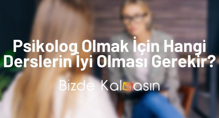 Psikolog Olmak İçin Hangi Derslerin İyi Olması Gerekir?