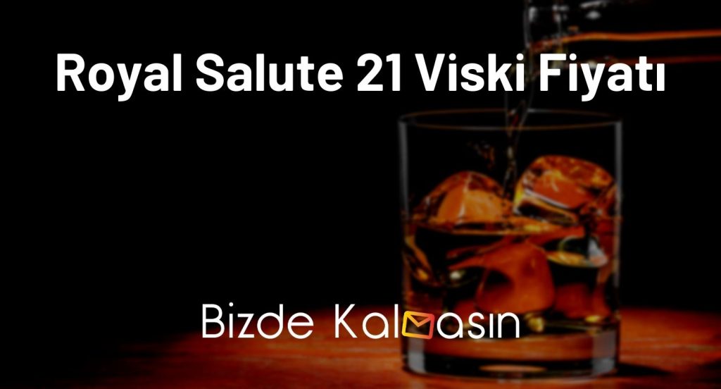 Royal Salute 21 Viski Fiyatı