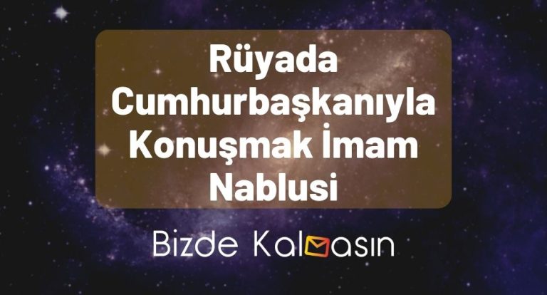 Rüyada Cumhurbaşkanıyla Konuşmak İmam Nablusi