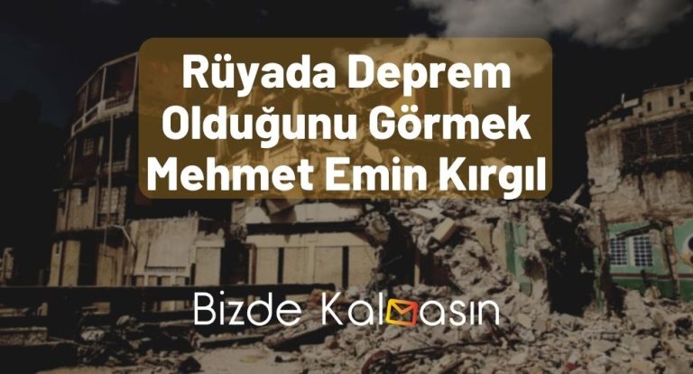 Rüyada Deprem Olduğunu Görmek Mehmet Emin Kırgıl