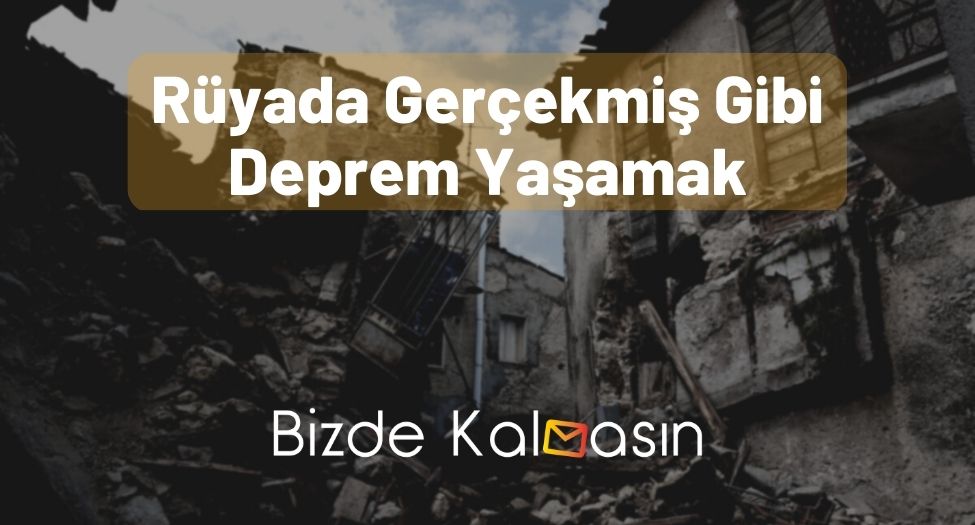 Rüyada Gerçekmiş Gibi Deprem Yaşamak