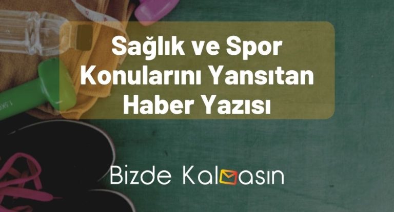 Sağlık ve Spor Konularını Yansıtan Haber Yazısı