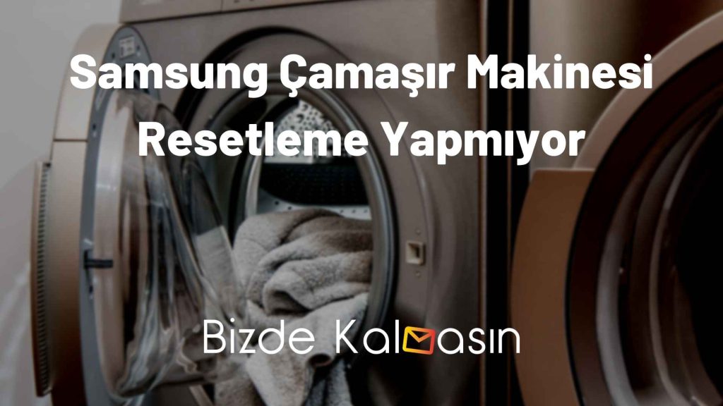 Samsung Çamaşır Makinesi Resetleme Yapmıyor