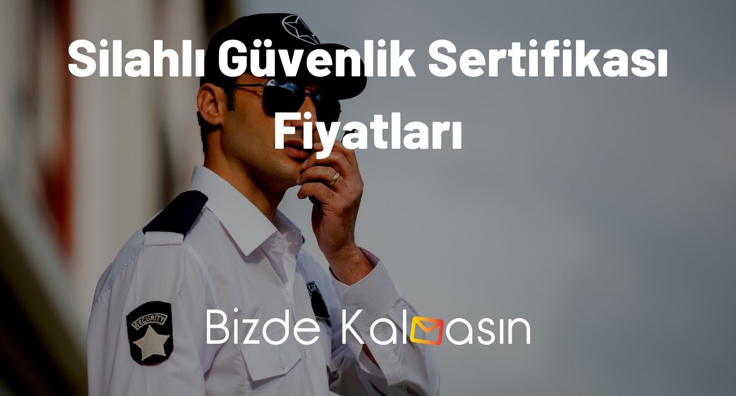 Silahlı Güvenlik Sertifikası Fiyatları 2026 - Nasıl Alınır? Silahlı Güvenlik Sertifikası Fiyatları