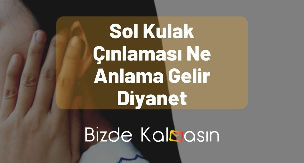 Sol Kulak Çınlaması Ne Anlama Gelir Diyanet