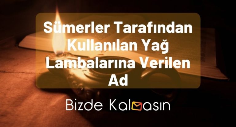 Sümerler Tarafından Kullanılan Yağ Lambalarına Verilen Ad