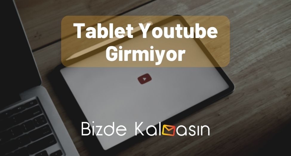 Tablet Youtube Girmiyor