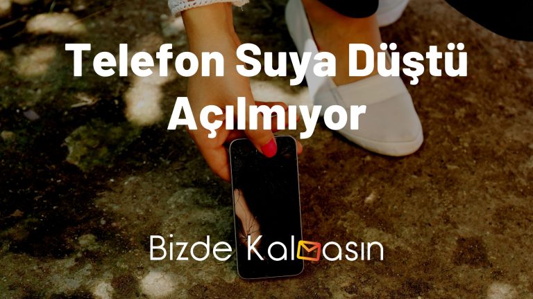 Telefon Suya Düştü Açılmıyor