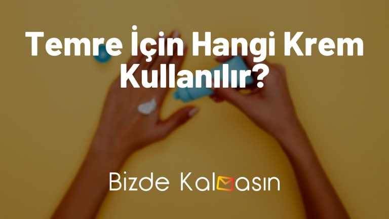 Temre İçin Hangi Krem Kullanılır? – Temreye Hangi Krem İyi Gelir?