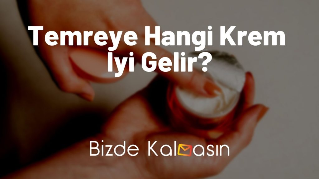 Temreye Hangi Krem İyi Gelir