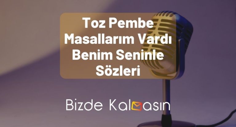 Toz Pembe Masallarım Vardı Benim Seninle Sözleri