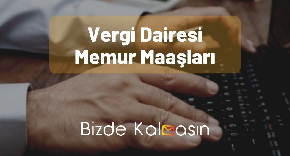 Vergi Dairesi Memur Maaşları 2024 - Vergi Dairesi Çalışan Maaşları Vergi Dairesi Memur Maaşları