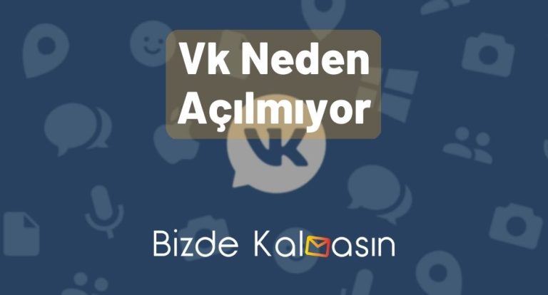 Vk Neden Açılmıyor 2024 – VK Giriş Sorunu – [Çözüldü]