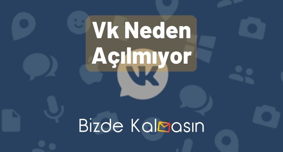 Vk Neden Açılmıyor 2024 - VK Giriş Sorunu - [Çözüldü]