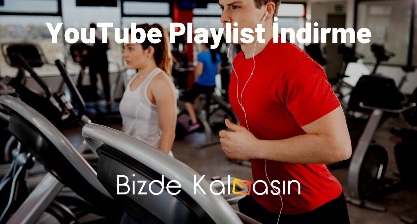 YouTube Playlist İndirme - Programları Nelerdir? YouTube Playlist İndirme