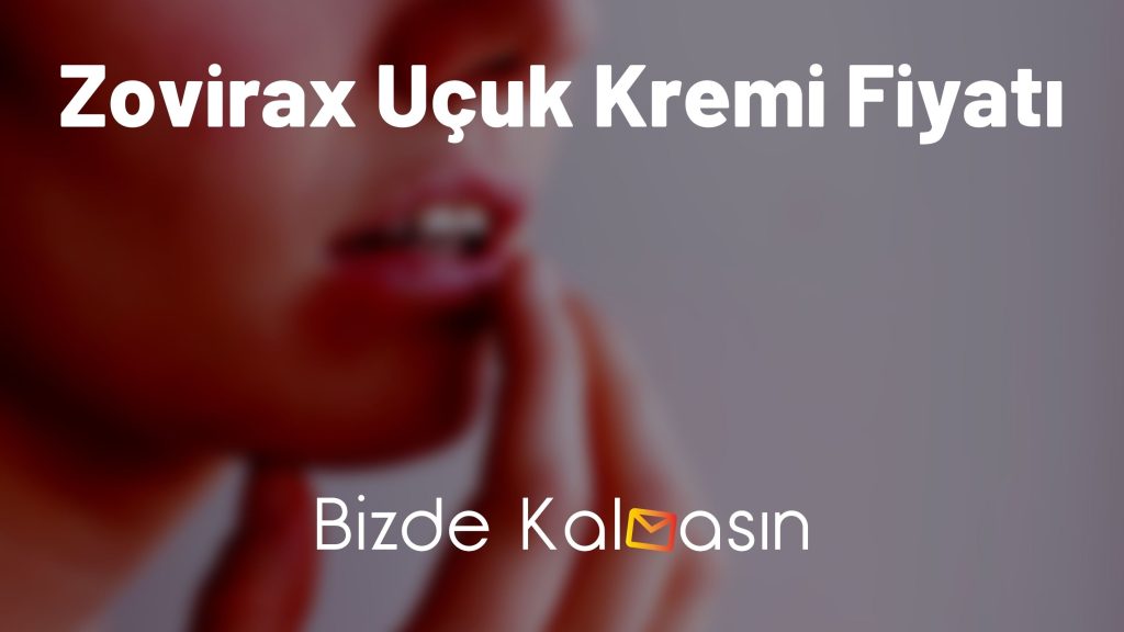 Zovirax Uçuk Kremi Fiyatı