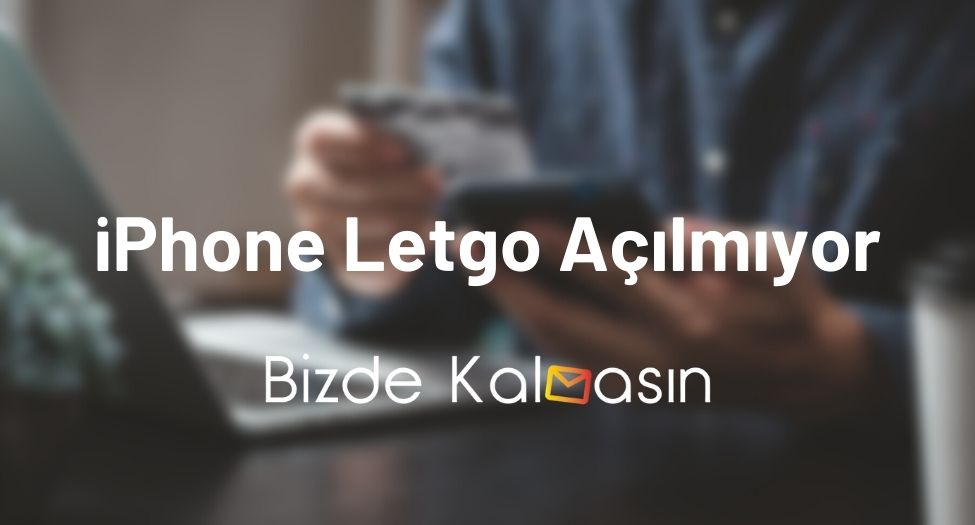 iPhone Letgo Açılmıyor