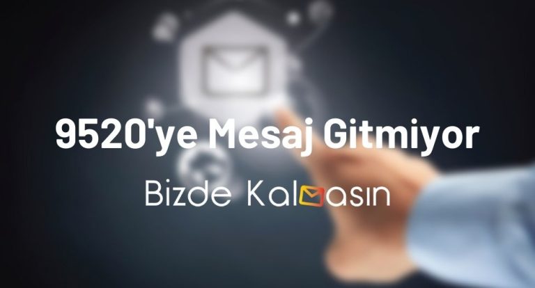 9520’ye Mesaj Gitmiyor – 9520’ye Nasıl Mesaj Atılır?