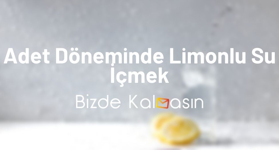 Adet Döneminde Limonlu Su İçmek