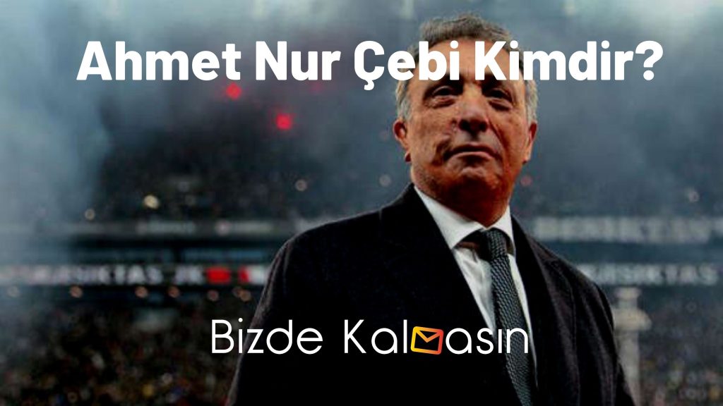 Ahmet Nur Çebi Kimdir?