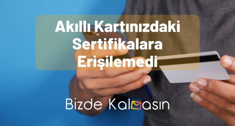 Akıllı Kartınızdaki Sertifikalara Erişilemedi – Çözüldü!