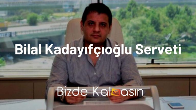 Bilal Kadayıfçıoğlu Serveti – Kimdir, Nerelidir?