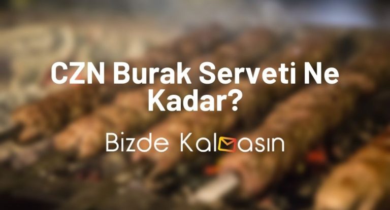 CZN Burak Serveti Ne Kadar? – CZN Burak Kaç Şubesi Var?