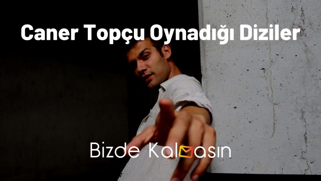 Caner Topçu Oynadığı Diziler