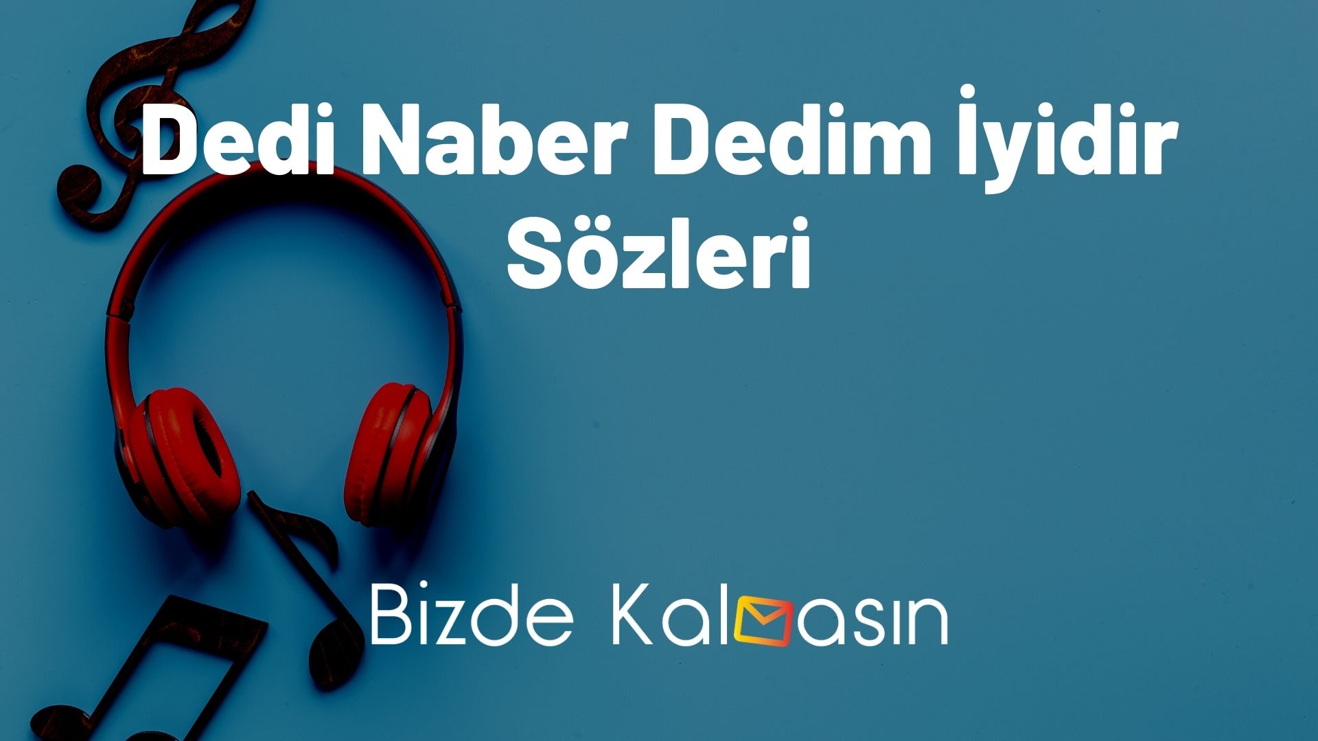 Dedi Naber Dedim İyidir Sözleri
