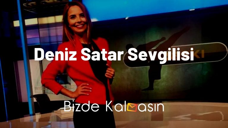 Deniz Satar Sevgilisi – Deniz Satar Kimdir?