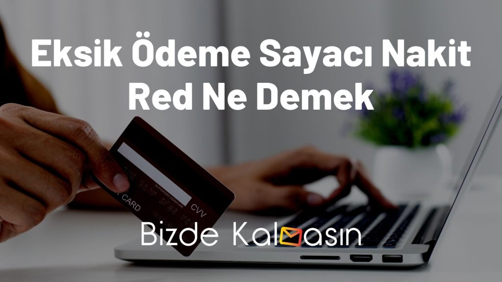 Eksik Ödeme Sayacı Nakit Red Ne Demek