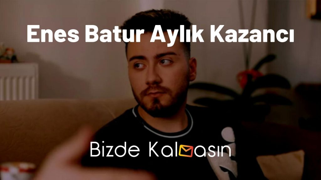 Enes Batur Aylık Kazancı