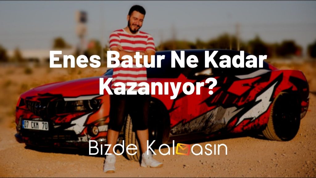 Enes Batur Ne Kadar Kazanıyor