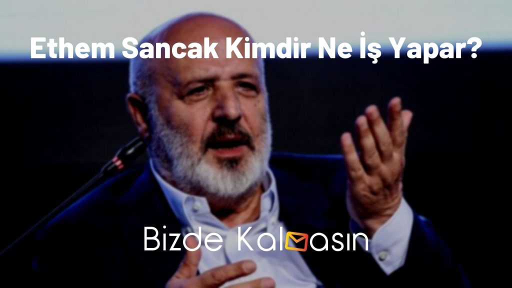 Ethem Sancak Kimdir Ne İş Yapar